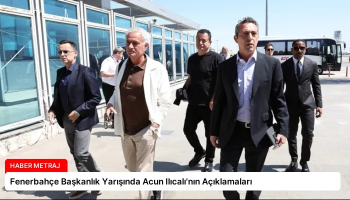 Fenerbahçe Başkanlık Yarışında Acun Ilıcalı’nın Açıklamaları