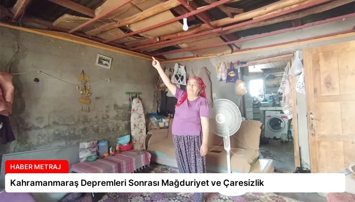 Kahramanmaraş Depremleri Sonrası Mağduriyet ve Çaresizlik