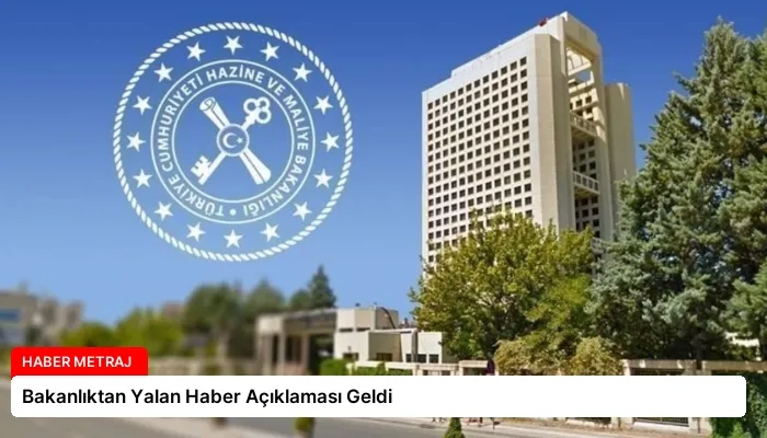 Bakanlıktan Yalan Haber Açıklaması Geldi