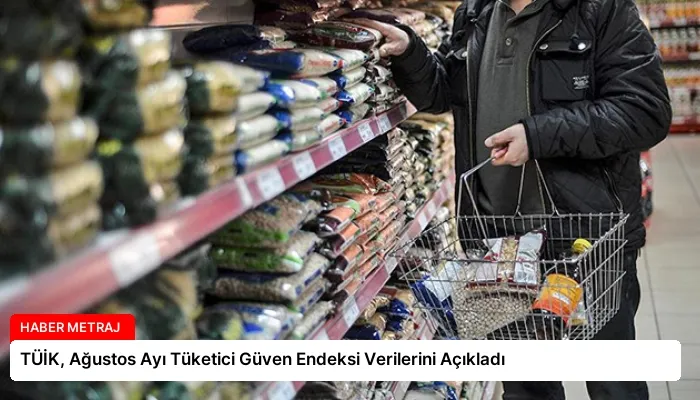 TÜİK, Ağustos Ayı Tüketici Güven Endeksi Verilerini Açıkladı