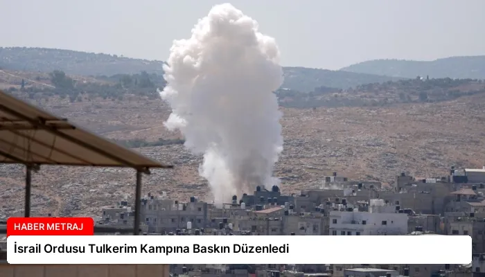 İsrail Ordusu Tulkerim Kampına Baskın Düzenledi