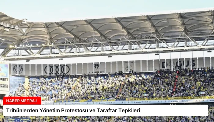Tribünlerden Yönetim Protestosu ve Taraftar Tepkileri