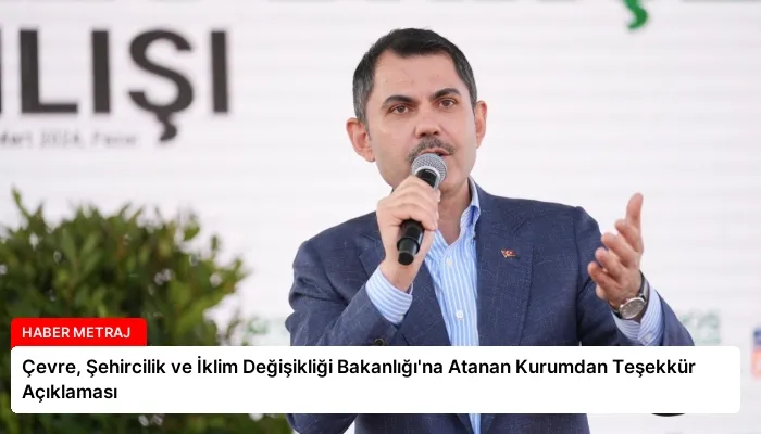 Çevre, Şehircilik ve İklim Değişikliği Bakanlığı’na Atanan Kurumdan Teşekkür Açıklaması