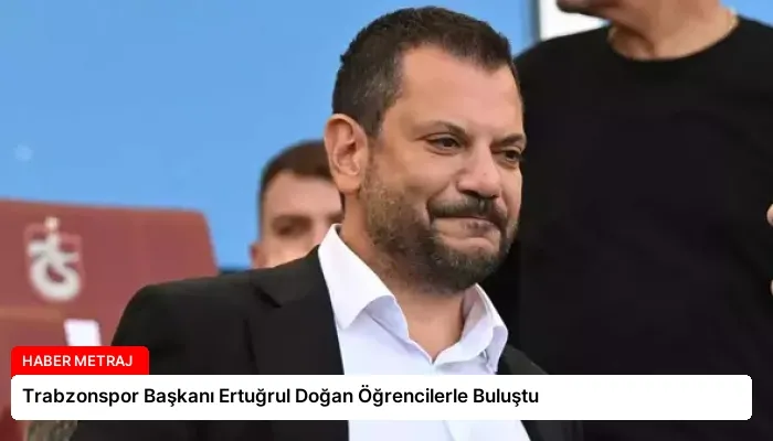 Trabzonspor Başkanı Ertuğrul Doğan Öğrencilerle Buluştu