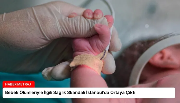 Bebek Ölümleriyle İlgili Sağlık Skandalı İstanbul’da Ortaya Çıktı