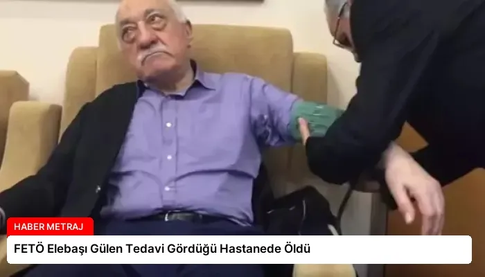 FETÖ Elebaşı Gülen Tedavi Gördüğü Hastanede Öldü