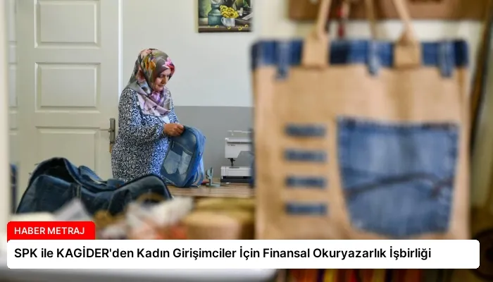 SPK ile KAGİDER’den Kadın Girişimciler İçin Finansal Okuryazarlık İşbirliği