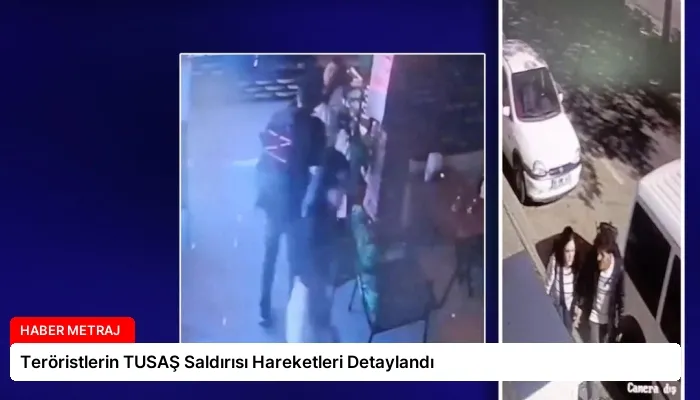 Teröristlerin TUSAŞ Saldırısı Hareketleri Detaylandı