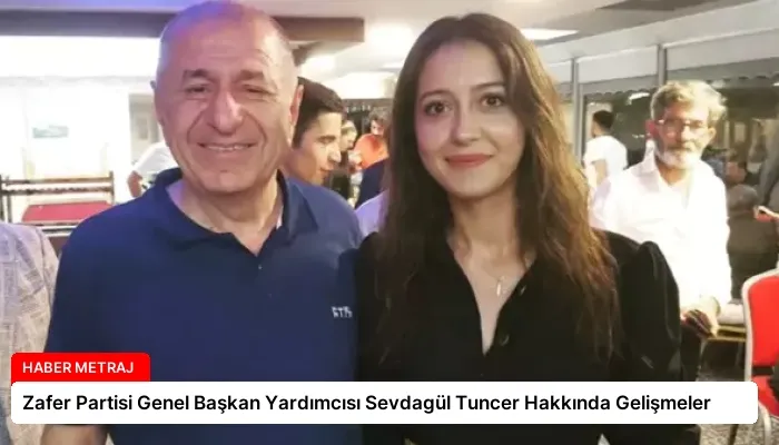 Zafer Partisi Genel Başkan Yardımcısı Sevdagül Tuncer Hakkında Gelişmeler