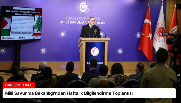 Milli Savunma Bakanlığı’ndan Haftalık Bilgilendirme Toplantısı