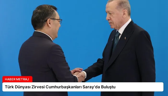 Türk Dünyası Zirvesi Cumhurbaşkanları Saray’da Buluştu