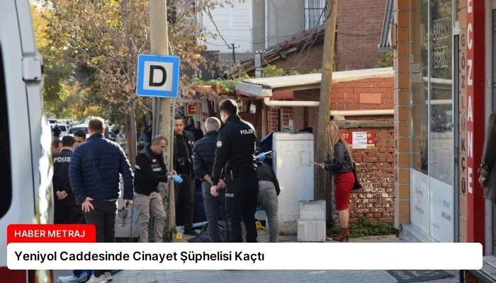 Yeniyol Caddesinde Cinayet Şüphelisi Kaçtı