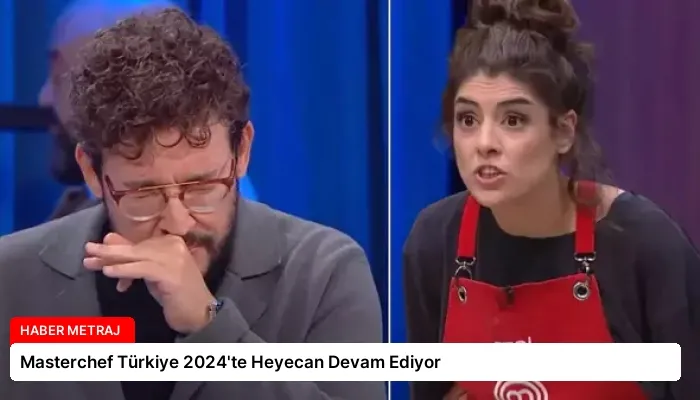 Masterchef Türkiye 2024’te Heyecan Devam Ediyor