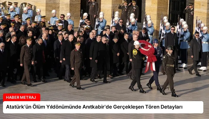 Atatürk’ün Ölüm Yıldönümünde Anıtkabir’de Gerçekleşen Tören Detayları