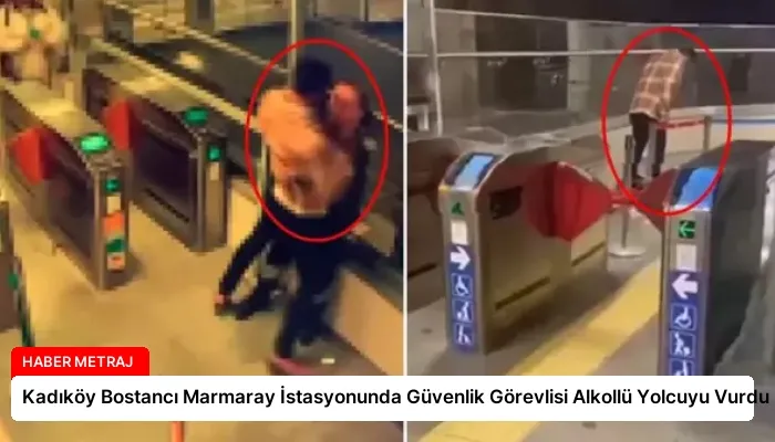 Kadıköy Bostancı Marmaray İstasyonunda Güvenlik Görevlisi Alkollü Yolcuyu Vurdu