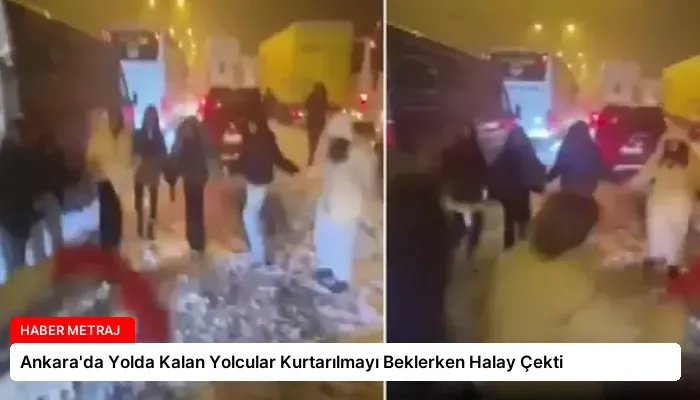 Ankara’da Yolda Kalan Yolcular Kurtarılmayı Beklerken Halay Çekti