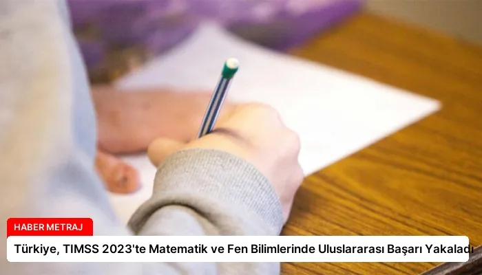 Türkiye, TIMSS 2023’te Matematik ve Fen Bilimlerinde Uluslararası Başarı Yakaladı