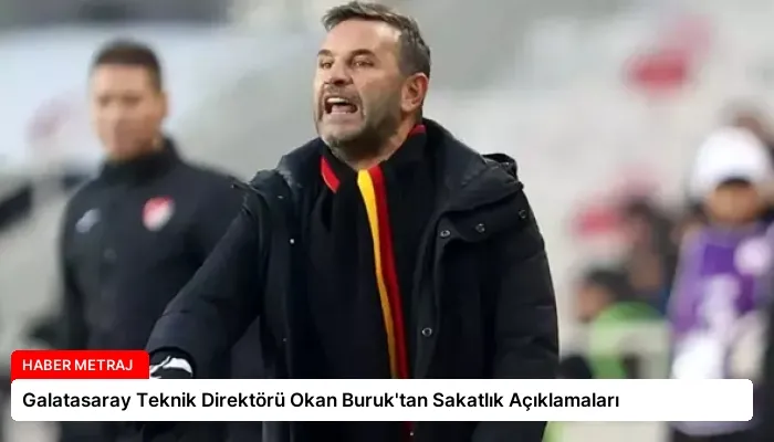 Galatasaray Teknik Direktörü Okan Buruk’tan Sakatlık Açıklamaları