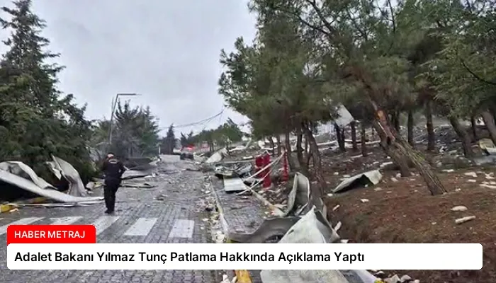 Adalet Bakanı Yılmaz Tunç Patlama Hakkında Açıklama Yaptı