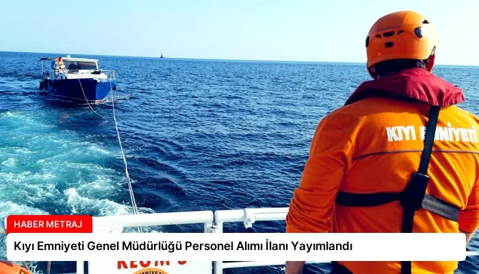 Kıyı Emniyeti Genel Müdürlüğü Personel Alımı İlanı Yayımlandı