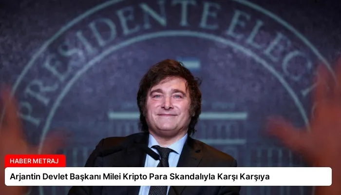 Arjantin Devlet Başkanı Milei Kripto Para Skandalıyla Karşı Karşıya