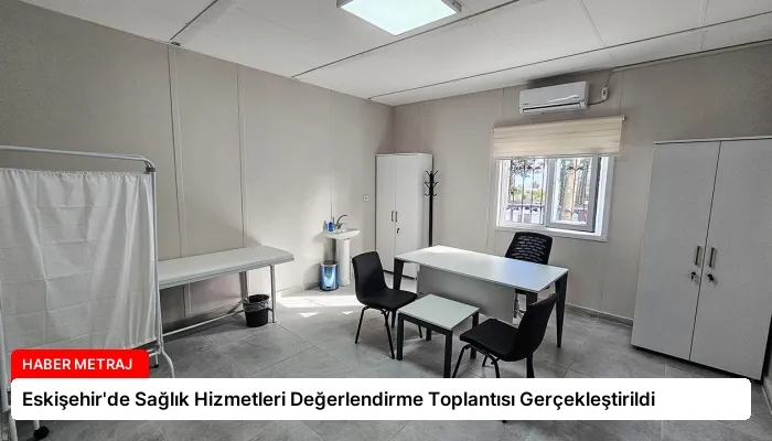 Eskişehir’de Sağlık Hizmetleri Değerlendirme Toplantısı Gerçekleştirildi