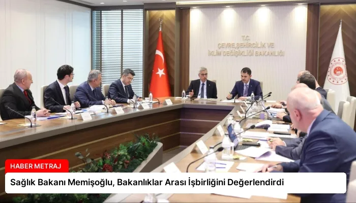 Sağlık Bakanı Memişoğlu, Bakanlıklar Arası İşbirliğini Değerlendirdi