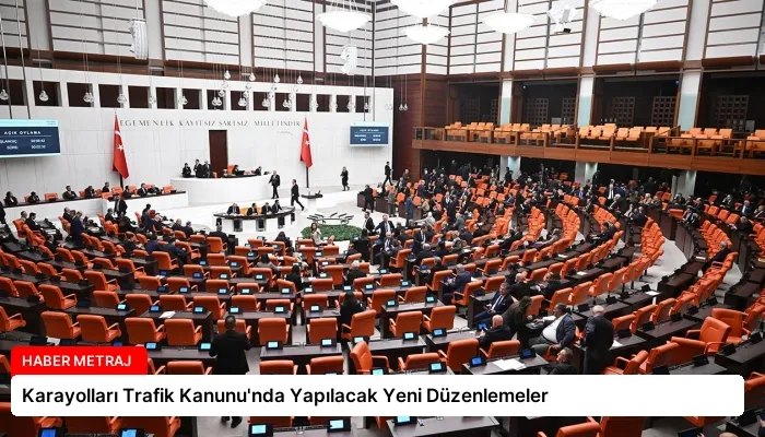 Karayolları Trafik Kanunu’nda Yapılacak Yeni Düzenlemeler