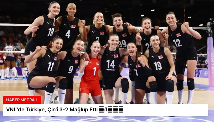 VNL’de Türkiye, Çin’i 3-2 Mağlup Etti ⏬👇