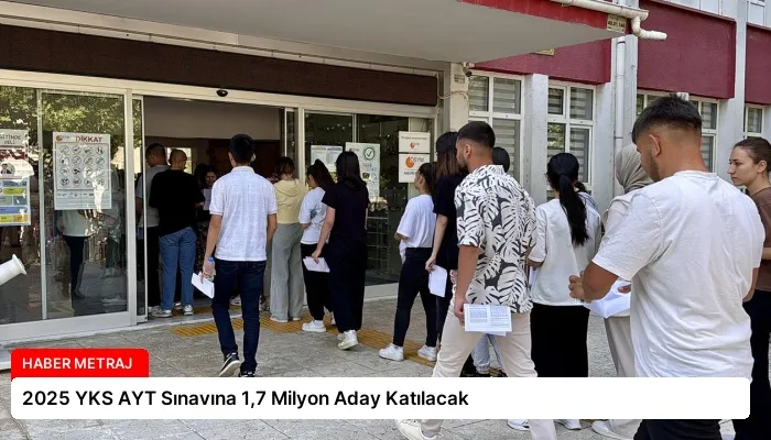 2025 YKS AYT Sınavına 1,7 Milyon Aday Katılacak