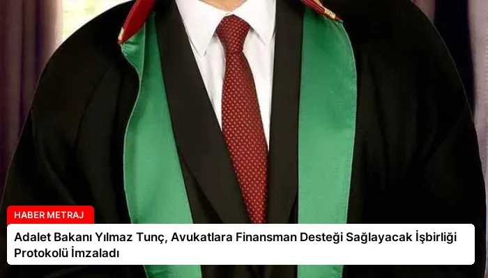 Adalet Bakanı Yılmaz Tunç, Avukatlara Finansman Desteği Sağlayacak İşbirliği Protokolü İmzaladı