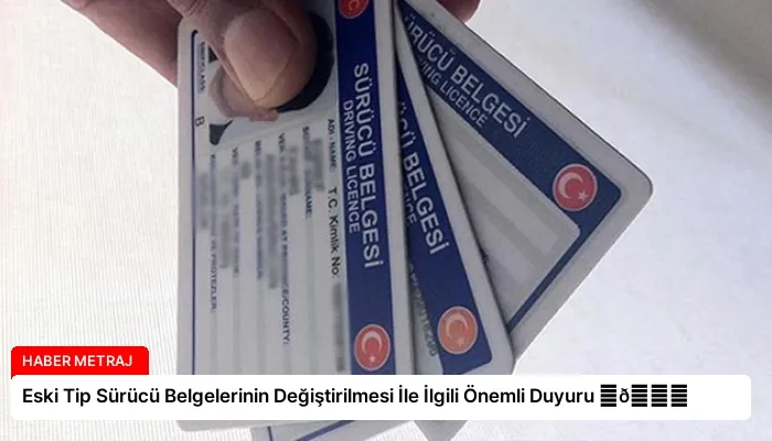 Eski Tip Sürücü Belgelerinin Değiştirilmesi İle İlgili Önemli Duyuru ⏬👇