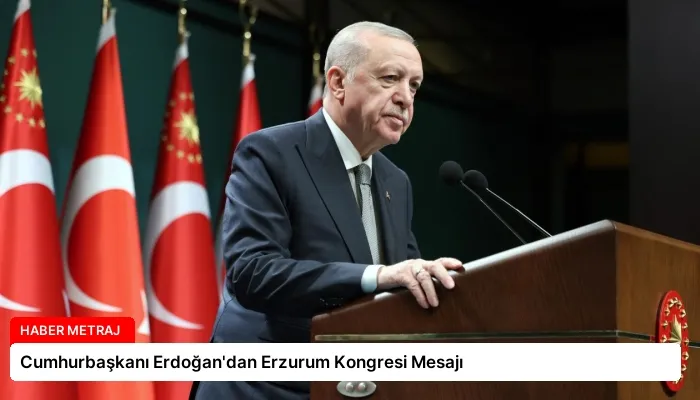 Cumhurbaşkanı Erdoğan’dan Erzurum Kongresi Mesajı