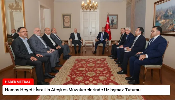 Hamas Heyeti: İsrail’in Ateşkes Müzakerelerinde Uzlaşmaz Tutumu