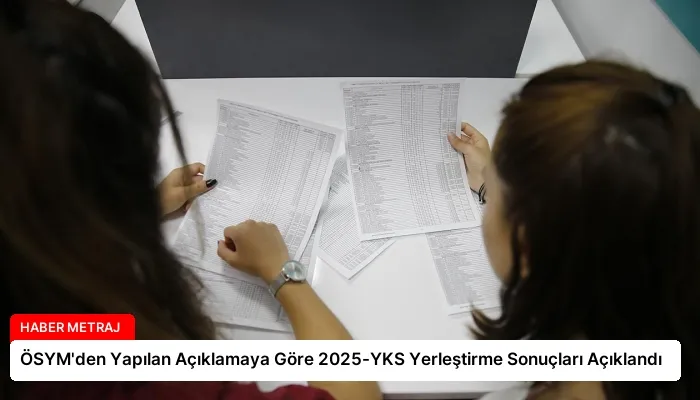 ÖSYM’den Yapılan Açıklamaya Göre 2025-YKS Yerleştirme Sonuçları Açıklandı