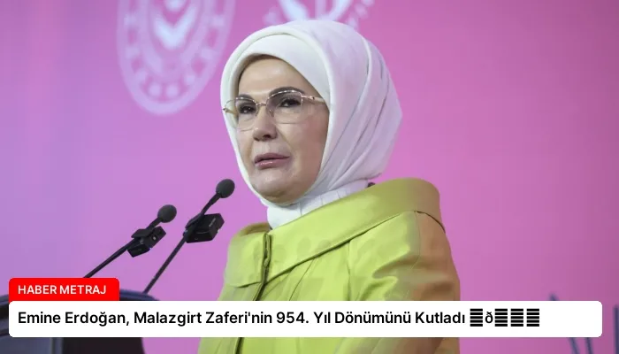 Emine Erdoğan, Malazgirt Zaferi’nin 954. Yıl Dönümünü Kutladı ⏬👇