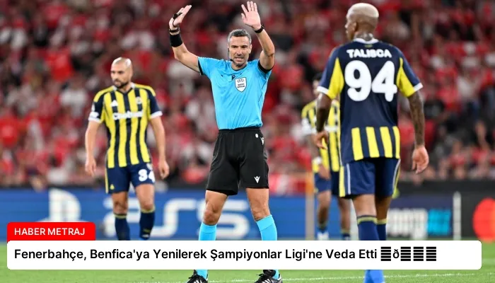 Fenerbahçe, Benfica’ya Yenilerek Şampiyonlar Ligi’ne Veda Etti ⏬👇