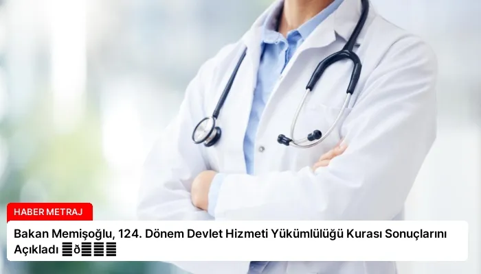 Bakan Memişoğlu, 124. Dönem Devlet Hizmeti Yükümlülüğü Kurası Sonuçlarını Açıkladı ⏬👇