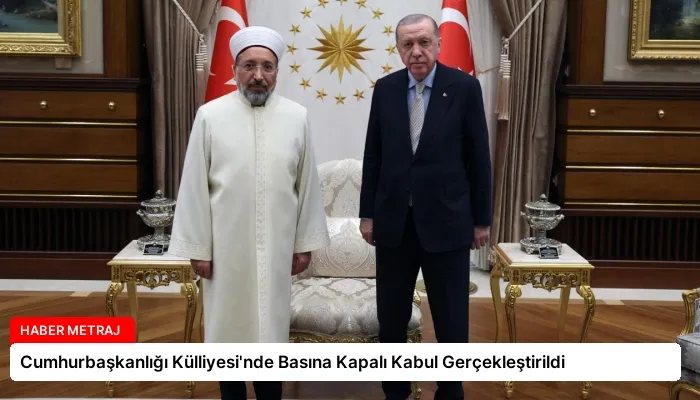 Cumhurbaşkanlığı Külliyesi’nde Basına Kapalı Kabul Gerçekleştirildi