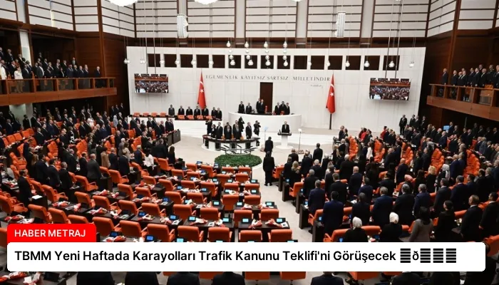 TBMM Yeni Haftada Karayolları Trafik Kanunu Teklifi’ni Görüşecek ⏬👇
