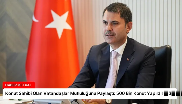 Konut Sahibi Olan Vatandaşlar Mutluluğunu Paylaştı: 500 Bin Konut Yapıldı! ⏬👇