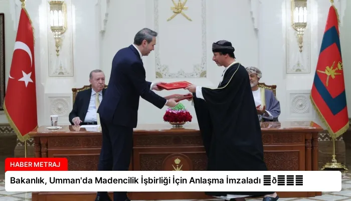 Bakanlık, Umman’da Madencilik İşbirliği İçin Anlaşma İmzaladı ⏬👇