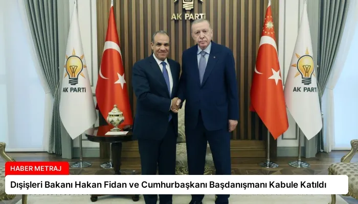 Dışişleri Bakanı Hakan Fidan ve Cumhurbaşkanı Başdanışmanı Kabule Katıldı