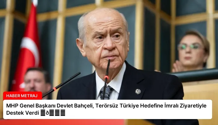 MHP Genel Başkanı Devlet Bahçeli, Terörsüz Türkiye Hedefine İmralı Ziyaretiyle Destek Verdi ⏬👇