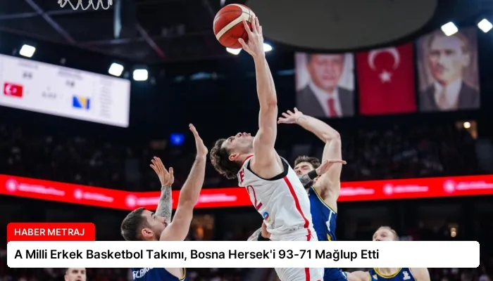 A Milli Erkek Basketbol Takımı, Bosna Hersek’i 93-71 Mağlup Etti