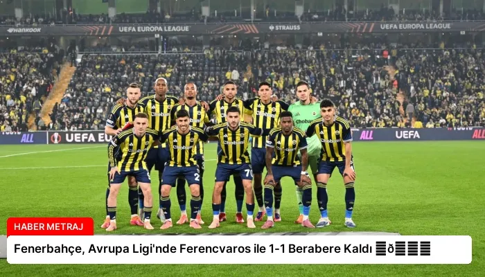 Fenerbahçe, Avrupa Ligi’nde Ferencvaros ile 1-1 Berabere Kaldı ⏬👇