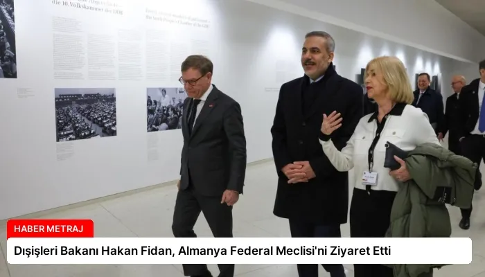 Dışişleri Bakanı Hakan Fidan, Almanya Federal Meclisi’ni Ziyaret Etti