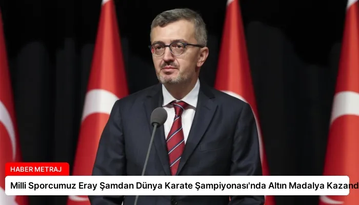 Milli Sporcumuz Eray Şamdan Dünya Karate Şampiyonası’nda Altın Madalya Kazandı