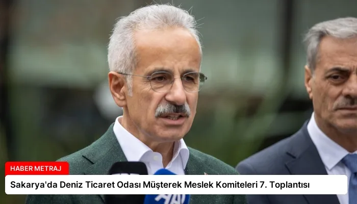 Sakarya’da Deniz Ticaret Odası Müşterek Meslek Komiteleri 7. Toplantısı