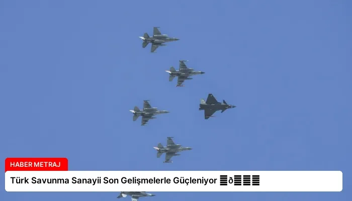 Türk Savunma Sanayii Son Gelişmelerle Güçleniyor ⏬👇